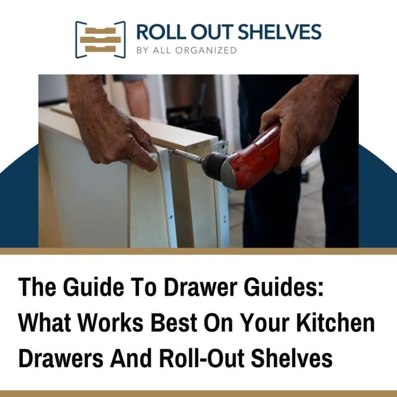 The Guide to Drawer Guides for your Kitchen Drawers & Rollout Shelves